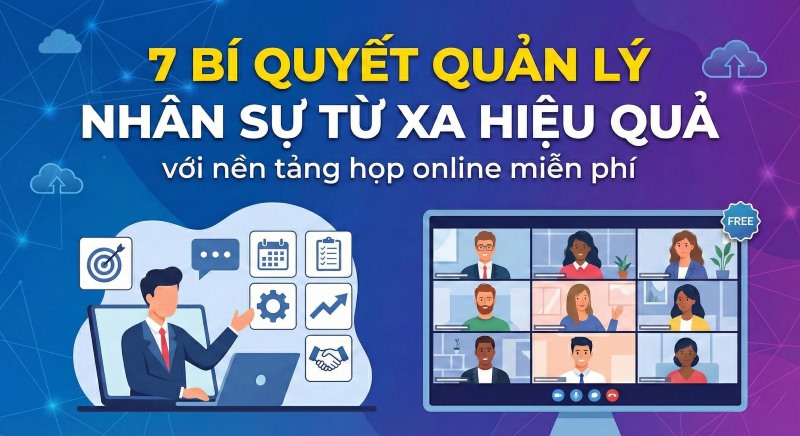 7-bi-quyet-quan-ly-nhan-su-tu-xa-hieu-qua-voi-nen-tang-hop-online-mien-phi