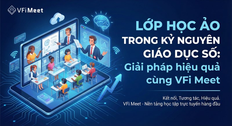lop-hoc-ao-trong-ky-nguyen-giao-duc-so-giai-phap-hieu-qua-cung-vfi-meet