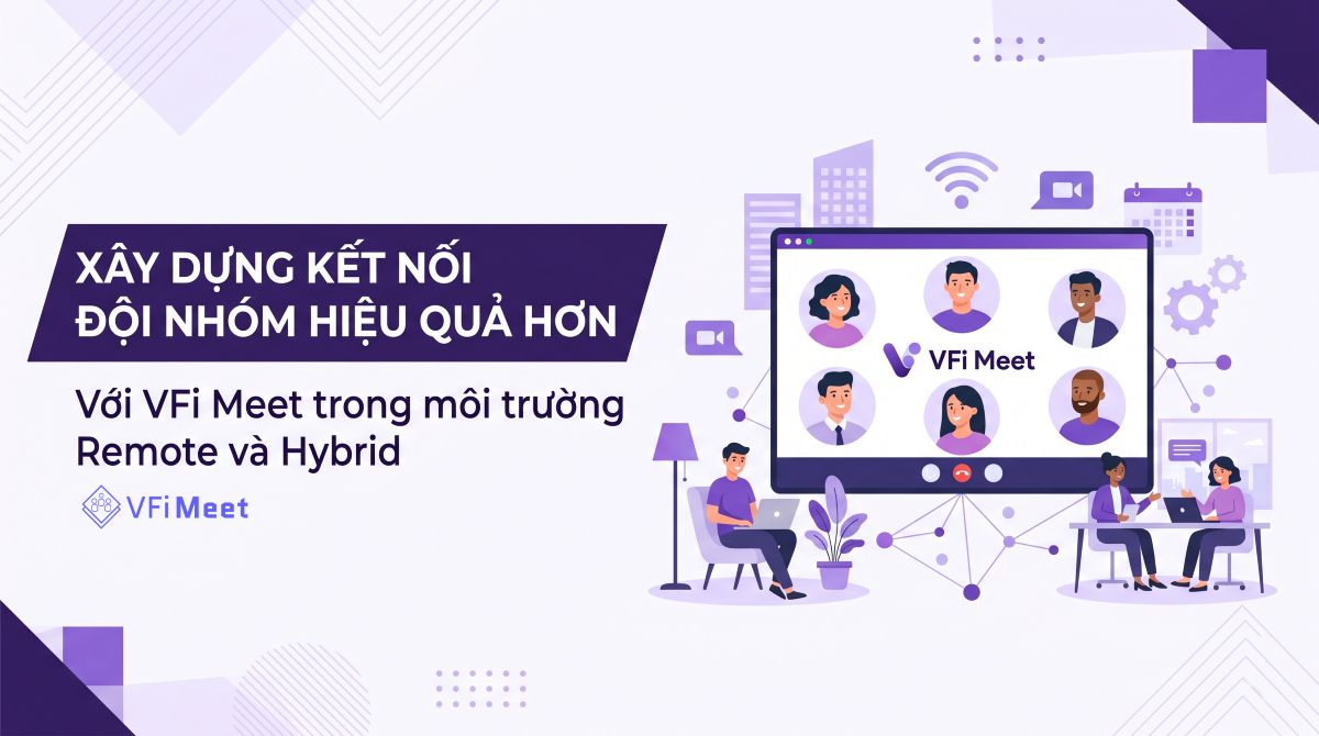 xay-dung-ket-noi-doi-nhom-hieu-qua-hon-voi-vfi-meet-trong-moi-truong-remote-va-hybrid